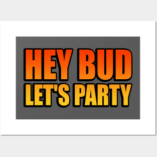 Hey Bud, Let's Party - fun quote Posters and Art